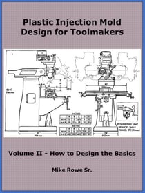 Plastic Injection Mold Design for Toolmakers - Volume II - Plastic Injection Mold Design for Toolmakers, #2