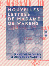 Nouvelles lettres de Madame de Warens - Suisse et Savoie, 1722-1760