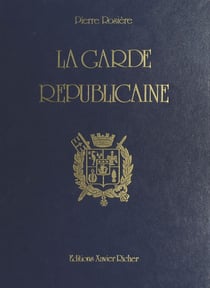 La Garde républicaine : Quinze siècles d'histoire