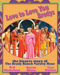 Love to Love You Bradys - The Bizarre Story of The Brady Bunch Variety Hour