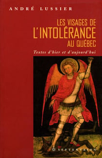 Visages de l'intolérance au Québec (Les) - Textes d'hier et d'aujourd'hui