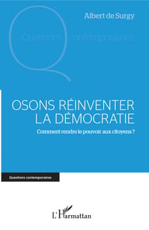 Osons réinventer la démocratie - Comment rendre le pouvoir aux citoyens ?