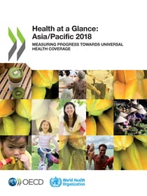 Health at a Glance: Asia/Pacific 2018 - Measuring Progress towards Universal Health Coverage