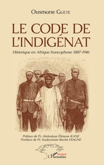 Le code de l'indigénat - Historique en Afrique francophone 1887-1946