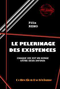 Le Pèlerinage des Existences, chaque vie est un songe entre deux infinis [édition intégrale revue et mise à jour] - édition intégrale