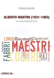 Alberto Martini (1931-1965) - Da Longhi ai Maestri del Colore