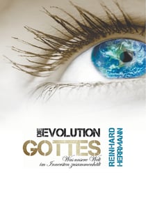 Die Evolution Gottes - Was unsere Welt im Innersten zusammenhält