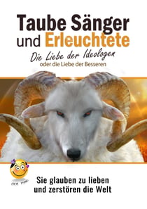 Taube Sänger und Erleuchtete - Die Liebe der Ideologen oder die Liebe der Besseren