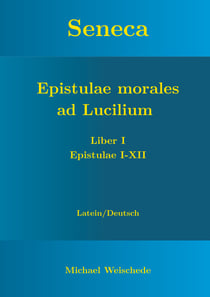 Seneca - Epistulae morales ad Lucilium - Liber I Epistulae I-XII - Latein/Deutsch