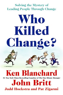 Who Killed Change? - Solving the Mystery of Leading People Through Change