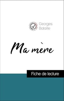 Analyse de l'œuvre : Ma mère (résumé et fiche de lecture plébiscités par les enseignants sur fichedelecture.fr)