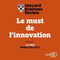 Le must de l'innovation - Dix thèses révolutionnaires pour s'adapter à un monde en mutation