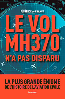 Le Vol MH370 n'a pas disparu - La plus grande énigme de l'histoire de l'aviation civile