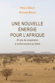 Une nouvelle énergie pour l'Afrique - 45 ans de coopération à contre-courant au Sahel