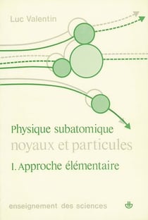 Noyaux et particules : physique subatomique, vol. 1 - Approche élémentaire
