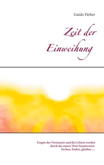 Zeit der Einweihung - Fragen des Vertrauens und des Lebens werden durch das innere Wort beantwortet. Suchen, finden, glauben ....