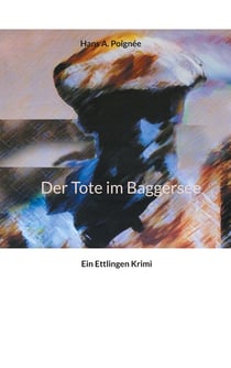Der Tote im Baggersee - Ein Ettlingen Krimi