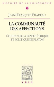 La communauté des affections - Études sur la pensée éthique et politique de Platon