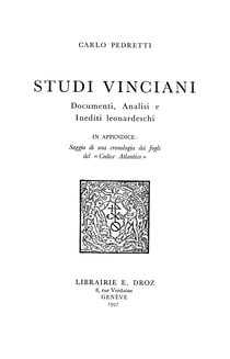 Studi Vinciani : documenti, analisi e inediti leonardeschi ; In appendice : saggio di una cronologia dei fogli del «Codice Atlantico»