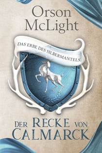Der Recke von Calmarck 1 - Das Erbe des Silbermantels
