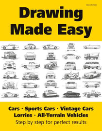 Drawing Made Easy: Cars, Lorries, Sports Cars, Vintage Cars, All-Terrain Vehicles - Step by step for perfect results