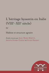 L’héritage byzantin en Italie (VIIIe-XIIe siècle) - IV. Habitat et structures agraires