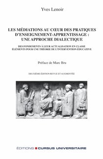 Les médiations au coeur des pratiques d'enseignement-apprentissage : une approche dialectique - Des fondements à leur actualisation en classe : éléments pour une théorie de l'intervention éducative