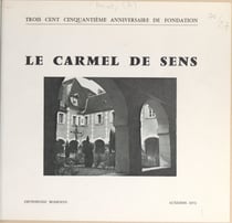 Le Carmel de Sens, 1625-1975 - Édité à l'occasion du 350e anniversaire de sa fondation