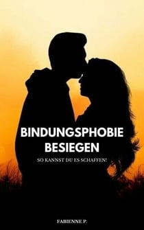 Bindungsphobie besiegen - So kannst du es schaffen!