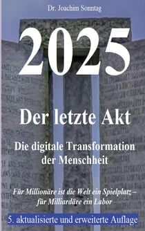 2025 - Der letzte Akt - Die digitale Transformation der Menschheit