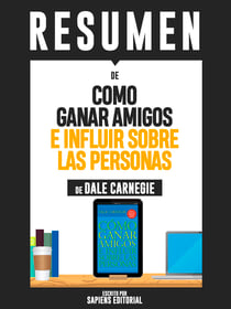 Resumen De "Como Ganar Amigos E Influir Sobre Las Personas - De Dale Carnegie