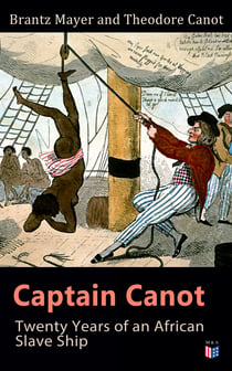 Captain Canot: Twenty Years of an African Slave Ship - An Account of Captain's Career and Adventures on the Coast, In the Interior, on Shipboard, and in the West Indies, Written Out and Edited From the Captain's Journals, Memoranda and Conversations