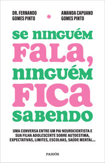 Se ninguém fala, ninguém fica sabendo - Uma conversa entre um pai neurocientista e sua filha adolescente sobre autoestima, expectativas, limites, escolhas, saúde mental...