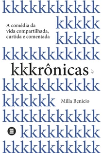 Kkkrônicas - A comédia da vida compartilhada, curtida e comentada