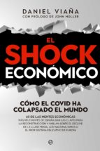 El shock económico. Cómo el Covid ha colapsado el mundo. 60 de las mentes económicas más relevantes de España dan las claves para la reconstrucción y hablan sobre el declive de la clase media, los nacionalismos o el peor sistema educativo de Europa