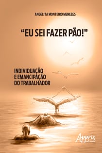 "Eu Sei Fazer Pão!": Individuação e Emancipação do Trabalhador