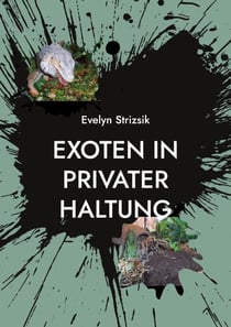 Exoten in privater Haltung - Ein Leitfaden für Einsteiger in die Haltung von Echsen, Schlangen, Lurchen & Gliederfüßer.