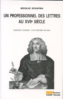Un professionnel des lettres au XVIIe siècle - Valentin Conrart : une histoire sociale