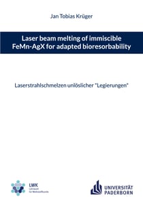 Laser beam melting of immiscible FeMn-AgX for adapted bioresorbability - Laserstrahlschmelzen unlöslicher "Legierungen"