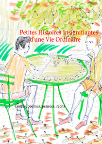 Petites histoires insignifiantes d'une vie ordinaire - Contes, poèmes, récits et pensées