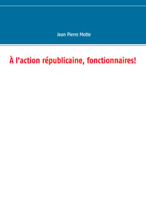 À l'action républicaine, fonctionnaires!