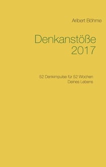 Denkanstöße 2017 - 52 Denkimpulse für 52 Wochen Deines Lebens
