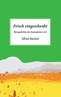 Frisch eingeschenkt - Biergedichte der besonderen Art
