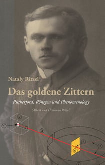 Das goldene Zittern - Rutherford, Röntgen und die Phänomenologie