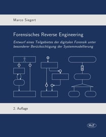 Forensisches Reverse Engineering - Entwurf eines Teilgebietes der digitalen Forensik unter besonderer Berücksichtigung der Systemmodellierung