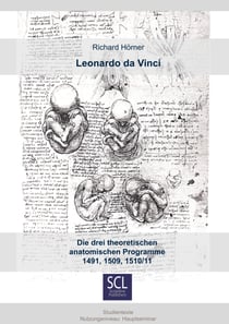 Leonardo da Vinci - Die drei theoretischen anatomischen Programme 1491, 1509, 1510/11