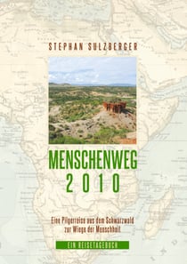 Menschenweg 2010 - Eine Pilgerreise aus dem Schwarzwald zur Wiege der Menschheit