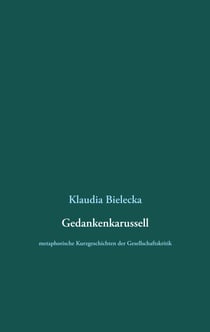 Gedankenkarussell - metaphorische Kurzgeschichten der Gesellschaftskritik