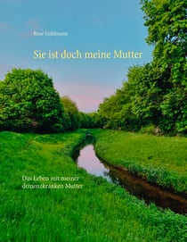 Sie ist doch meine Mutter - Das Leben mit meiner demenzkranken Mutter