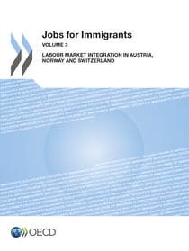 Jobs for Immigrants (Vol. 3) - Labour Market Integration in Austria, Norway and Switzerland